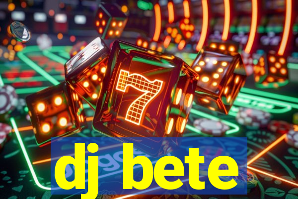 dj bete